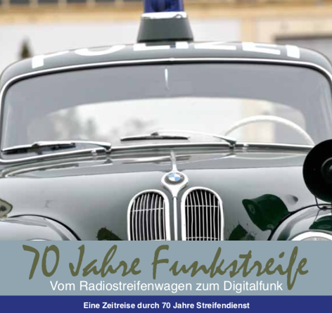 70 Jahre Funkstreife - vom Radiostreifwagen zum Digitalfunk